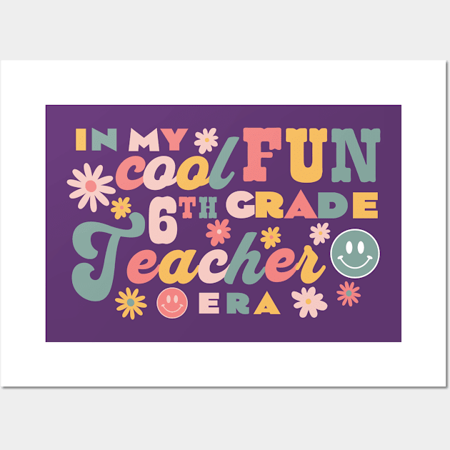 In My 6th Grade Teacher Era - Back to School Retro Groovy Wall Art by babypinch